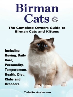 cover image of Birman Cats, the Complete Owners Guide to Birman Cats and Kittens Including Buying, Daily Care, Personality, Temperament, Health, Diet, Clubs and Breeders